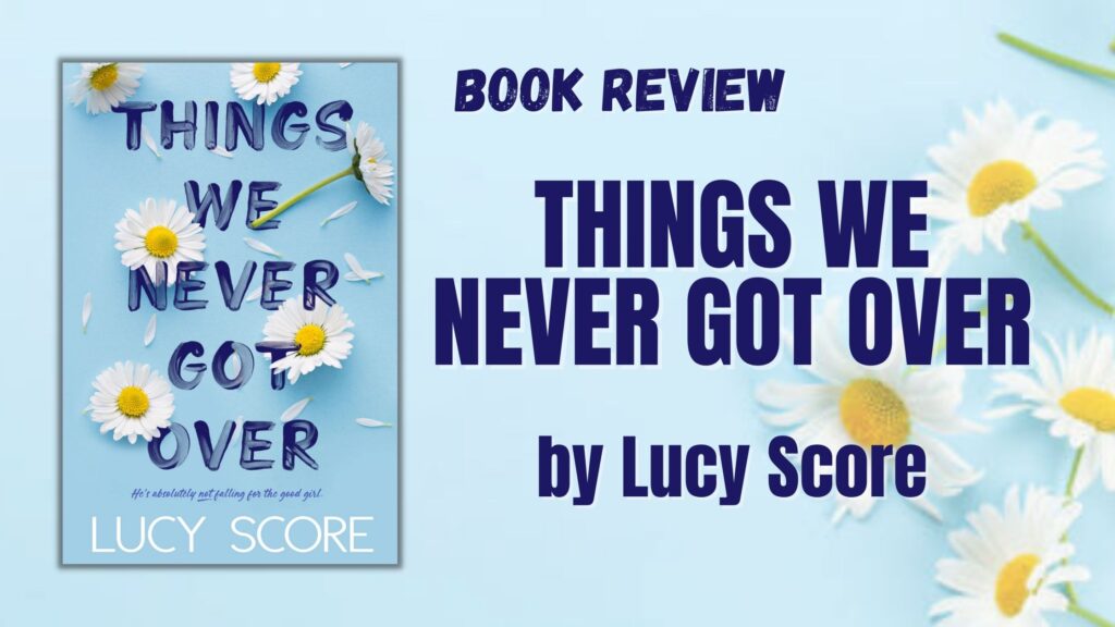 Things We Never Got Over Book Review – Featz Reviews